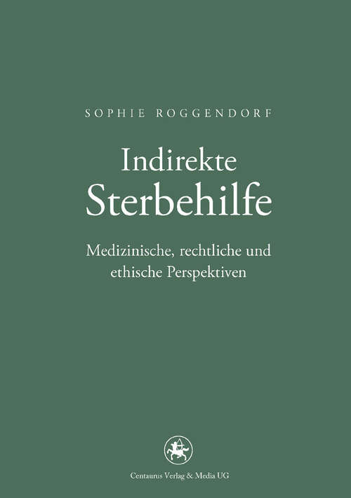 Book cover of Indirekte Sterbehilfe: Medizinische, rechtliche und ethische Perspektiven (1. Aufl. 2011) (Neuere Medizin- und Wissenschaftsgeschichte #27)