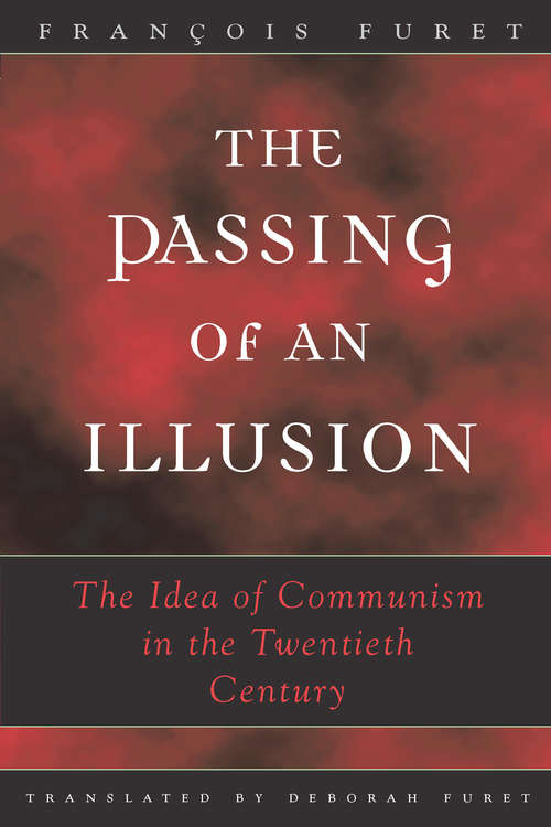 Book cover of The Passing of an Illusion: The Idea of Communism in the Twentieth Century