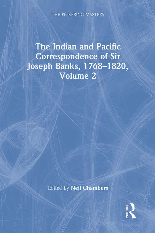 Book cover of The Indian and Pacific Correspondence of Sir Joseph Banks, 1768–1820, Volume 2 (The Pickering Masters)