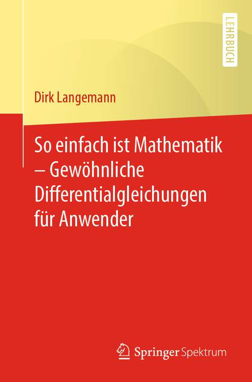 Book cover of So einfach ist Mathematik – Gewöhnliche Differentialgleichungen für Anwender (1. Aufl. 2022)