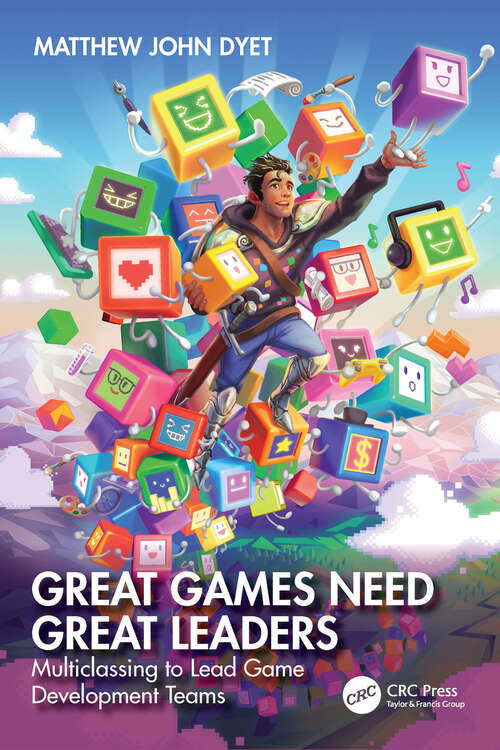 Book cover of Great Games Need Great Leaders: Multiclassing to Lead Game Development Teams