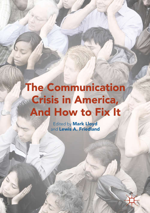 Book cover of The Communication Crisis in America, And How to Fix It (1st ed. 2016)