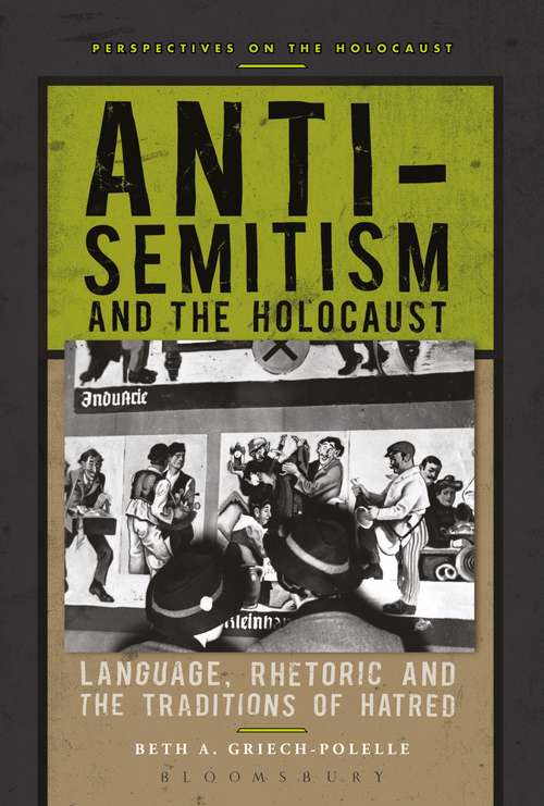 Book cover of Anti-Semitism and the Holocaust: Language, Rhetoric and the Traditions of Hatred (Perspectives on the Holocaust)