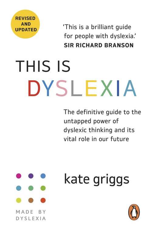 Book cover of This Is Dyslexia: The Definitive Guide To The Untapped Power Of Dyslexic Thinking And Its Vital Role In Our Future