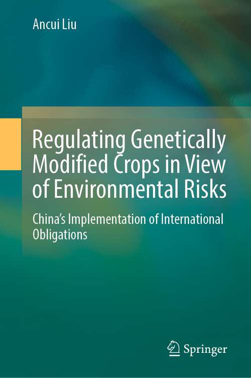 Book cover of Regulating Genetically Modified Crops in View of Environmental Risks: China’s Implementation of International Obligations (1st ed. 2022)
