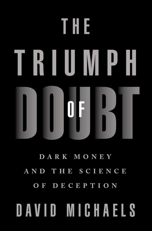 Book cover of The Triumph of Doubt: Dark Money and the Science of Deception