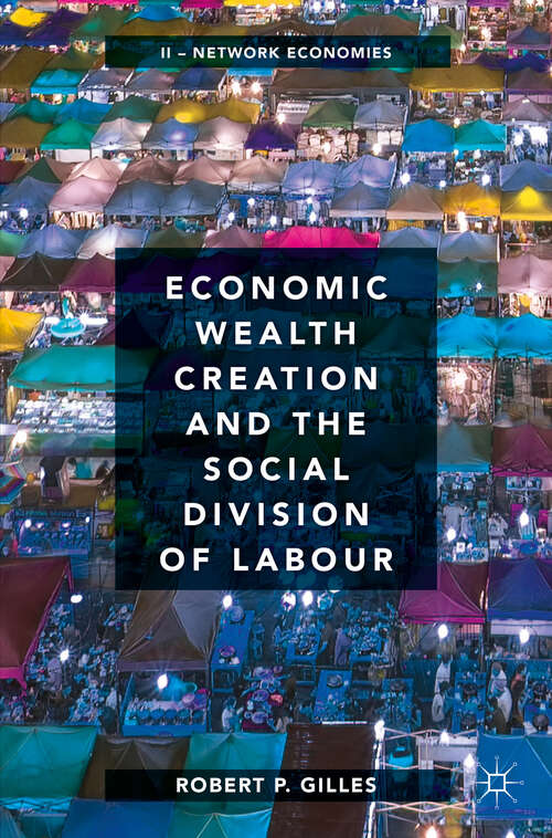 Book cover of Economic Wealth Creation and the Social Division of Labour: Volume II: Network Economies (1st ed. 2019)