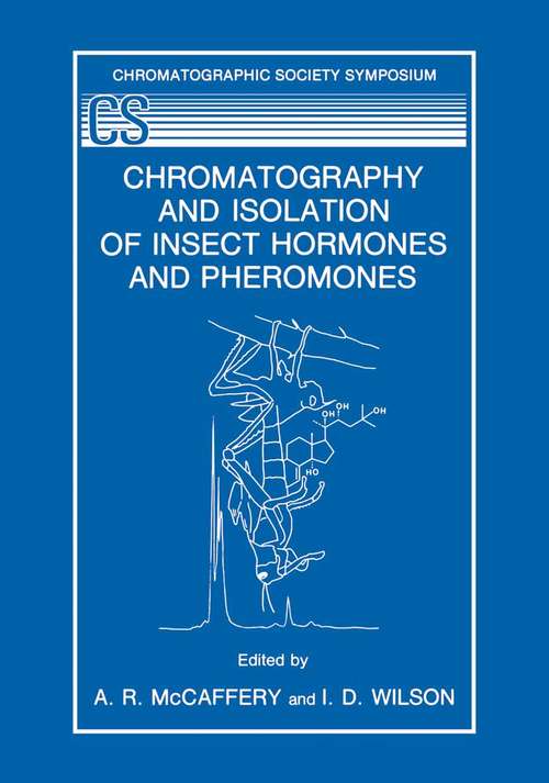 Book cover of Chromatography and Isolation of Insect Hormones and Pheromones (1990) (The Chromatographic Society Symposium Series)