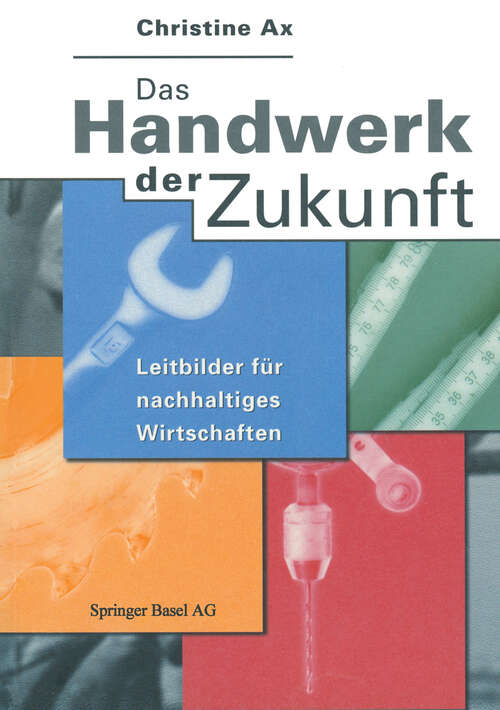 Book cover of Das Handwerk der Zukunft: Leitbilder für nachhaltiges Wirtschaften (1997)