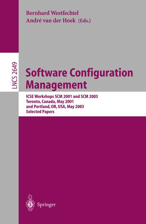 Book cover of Software Configuration Management: ICSE Workshops SCM 2001 and SCM 2003, Toronto, Canada, May 14-15, 2001, and Portland, OR, USA, May 9-10, 2003. Selected Papers (2003) (Lecture Notes in Computer Science #2649)