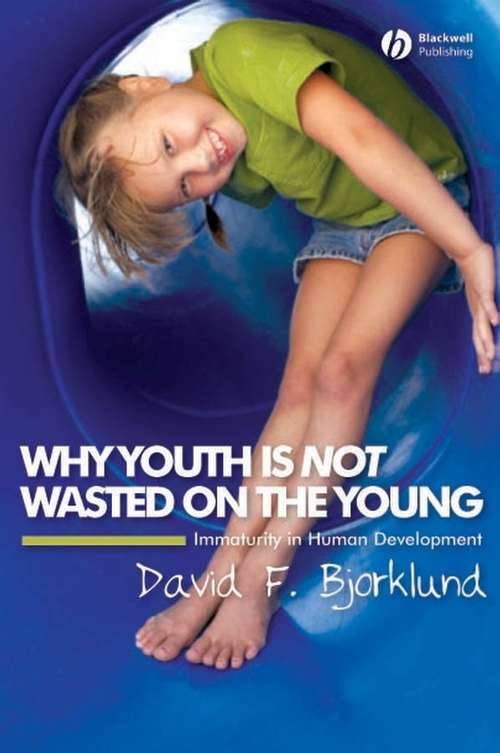 Book cover of Why Youth is Not Wasted on the Young: Immaturity in Human Development
