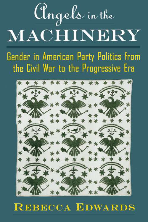 Book cover of Angels in the Machinery: Gender in American Party Politics from the Civil War to the Progressive Era