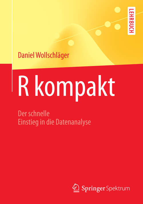 Book cover of R kompakt: Der schnelle Einstieg in die Datenanalyse (1. Aufl. 2013) (Springer-Lehrbuch)