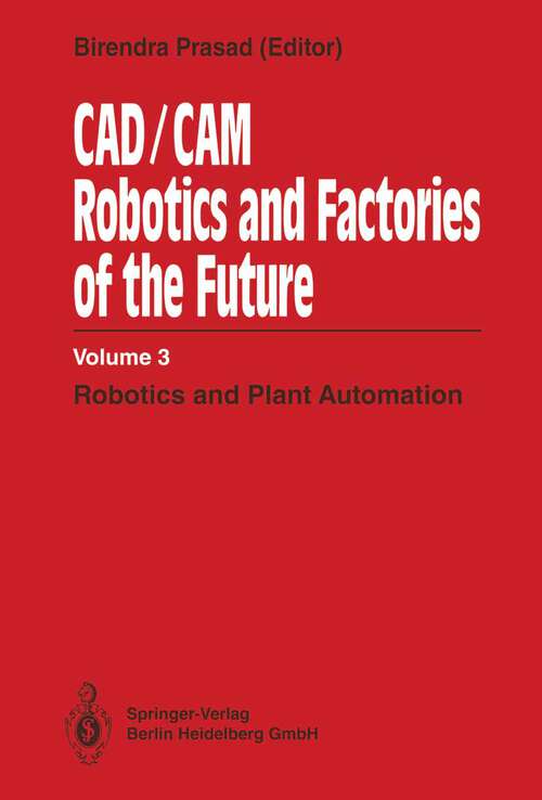 Book cover of CAD/CAM Robotics and Factories of the Future: Volume III: Robotics and Plant Automation (1989)