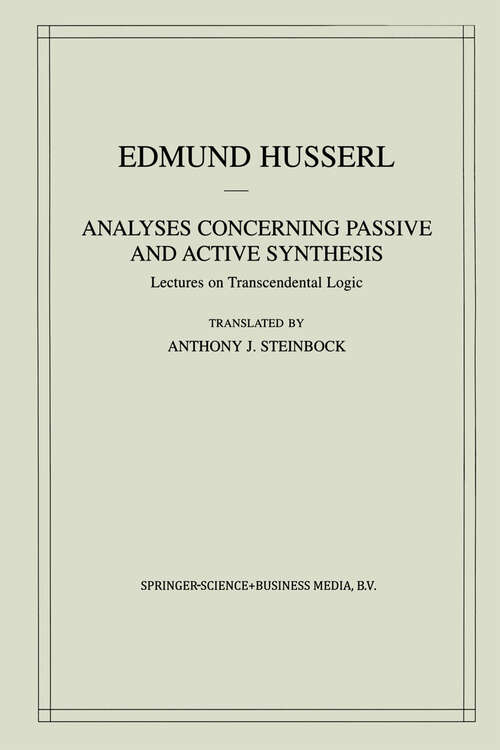 Book cover of Analyses Concerning Passive and Active Synthesis: Lectures on Transcendental Logic (2001) (Husserliana: Edmund Husserl – Collected Works #9)