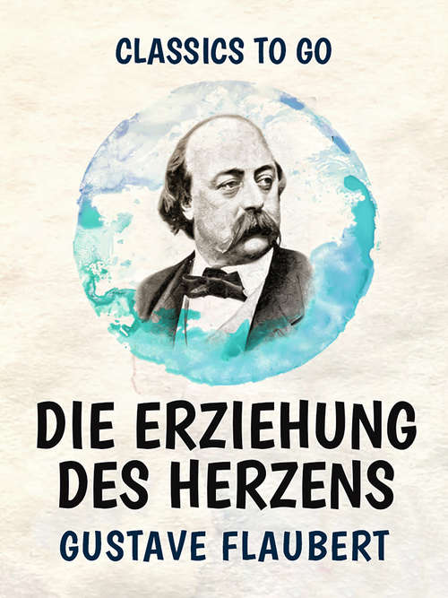 Book cover of Die Erziehung des Herzens (Classics To Go)