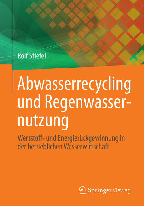 Book cover of Abwasserrecycling und Regenwassernutzung: Wertstoff- und Energierückgewinnung in der betrieblichen Wasserwirtschaft (2014)