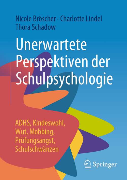 Book cover of Unerwartete Perspektiven der Schulpsychologie: ADHS, Kindeswohl, Wut, Mobbing, Prüfungsangst, Schulschwänzen (1. Aufl. 2022)