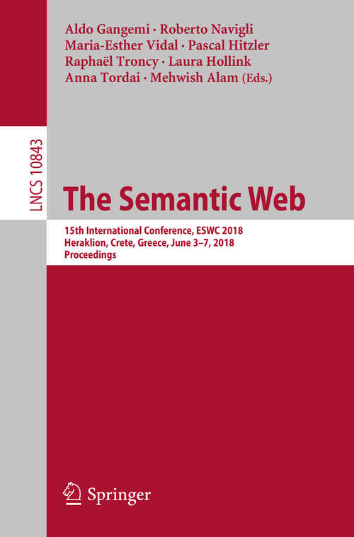 Book cover of The Semantic Web: 15th International Conference, ESWC 2018, Heraklion, Crete, Greece, June 3–7, 2018, Proceedings (Lecture Notes in Computer Science #10843)