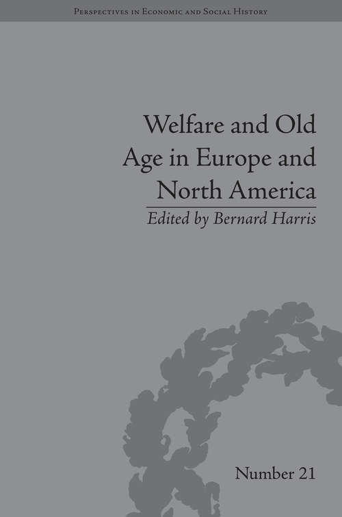 Book cover of Welfare and Old Age in Europe and North America: The Development of Social Insurance (Perspectives in Economic and Social History)