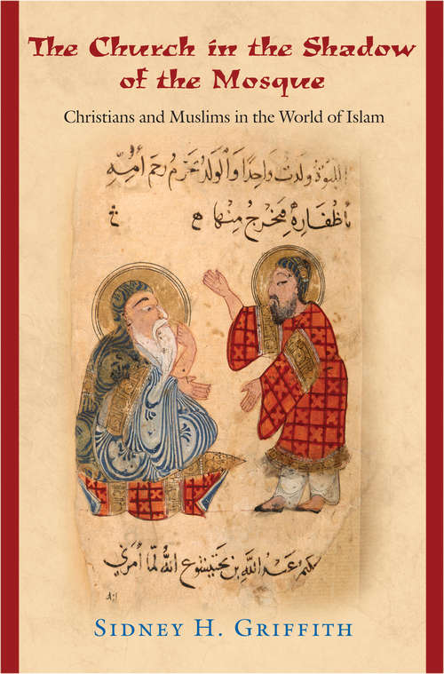 Book cover of The Church in the Shadow of the Mosque: Christians and Muslims in the World of Islam