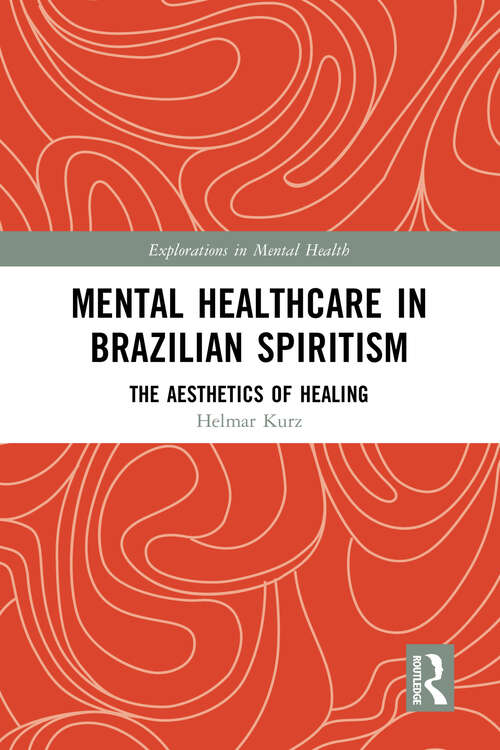 Book cover of Mental Healthcare in Brazilian Spiritism: The Aesthetics of Healing (ISSN)