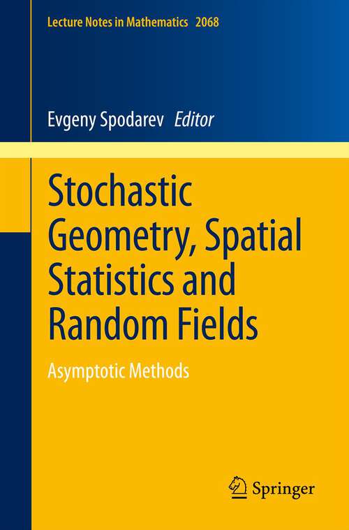 Book cover of Stochastic Geometry, Spatial Statistics and Random Fields: Asymptotic Methods (2013) (Lecture Notes in Mathematics #2068)