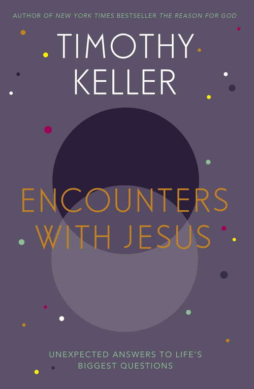 Book cover of Encounters With Jesus: Unexpected Answers to Life's Biggest Questions