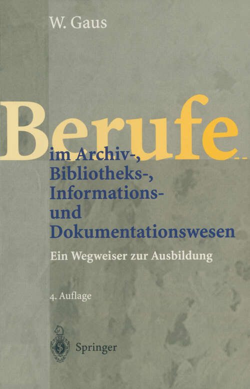 Book cover of Berufe im Archiv-, Bibliotheks-, Informations- und Dokumentationswesen: Ein Wegweiser zur Ausbildung (4. Aufl. 1998)