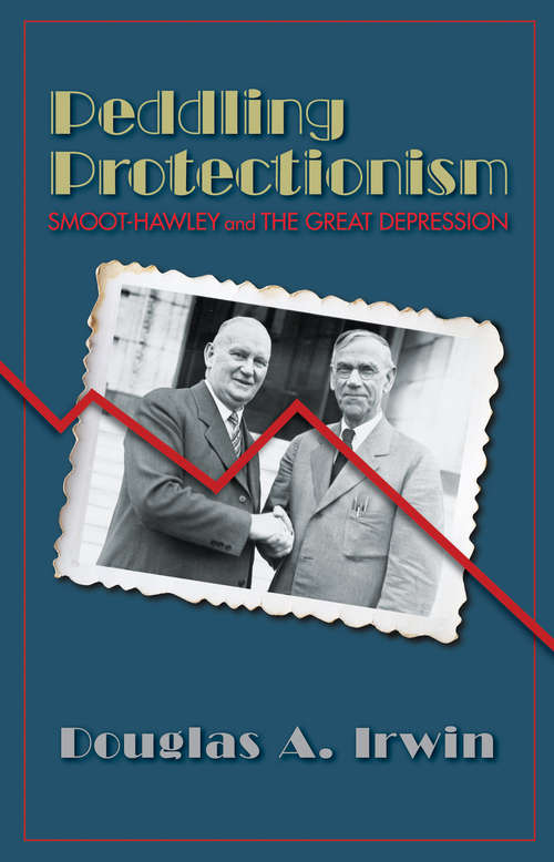 Book cover of Peddling Protectionism: Smoot-Hawley and the Great Depression