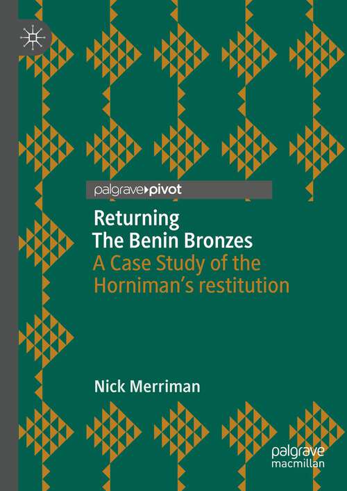 Book cover of Returning The Benin Bronzes: A Case Study of the Horniman’s restitution (2024)