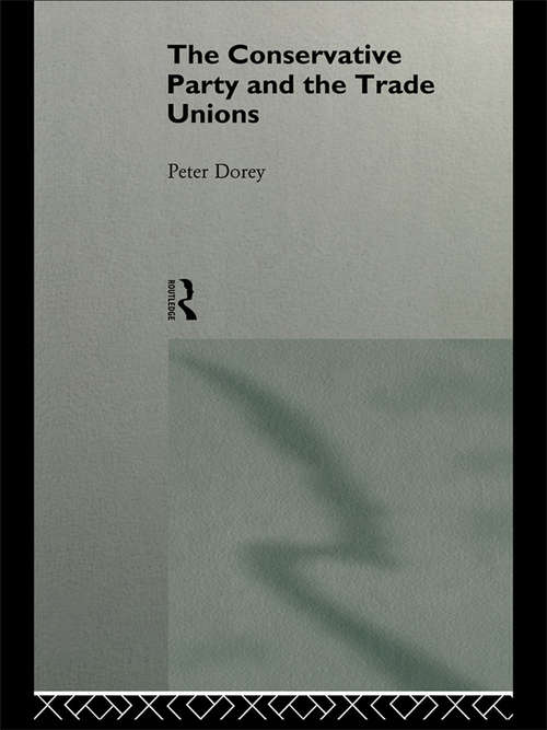 Book cover of The Conservative Party and the Trade Unions