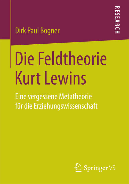 Book cover of Die Feldtheorie Kurt Lewins: Eine vergessene Metatheorie für die Erziehungswissenschaft