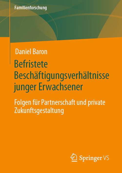 Book cover of Befristete Beschäftigungsverhältnisse junger Erwachsener: Folgen für Partnerschaft und private Zukunftsgestaltung (1. Aufl. 2023) (Familienforschung)