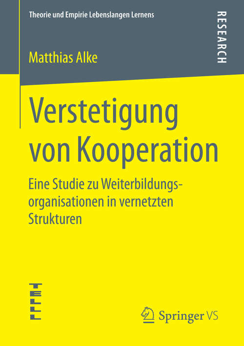 Book cover of Verstetigung von Kooperation: Eine Studie zu Weiterbildungsorganisationen in vernetzten Strukturen (2015) (Theorie und Empirie Lebenslangen Lernens)