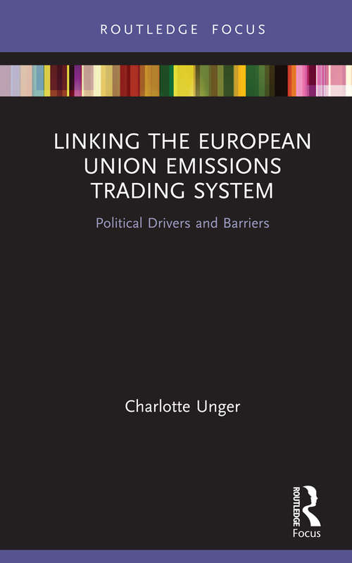 Book cover of Linking the European Union Emissions Trading System: Political Drivers and Barriers (Routledge Focus on Environment and Sustainability)