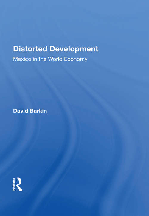 Book cover of Distorted Development: Mexico In The World Economy