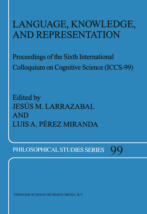 Book cover of Language, Knowledge, and Representation: Proceedings of the Sixth International Colloquium on Cognitive Science (ICCS-99) (2004) (Philosophical Studies Series #99)