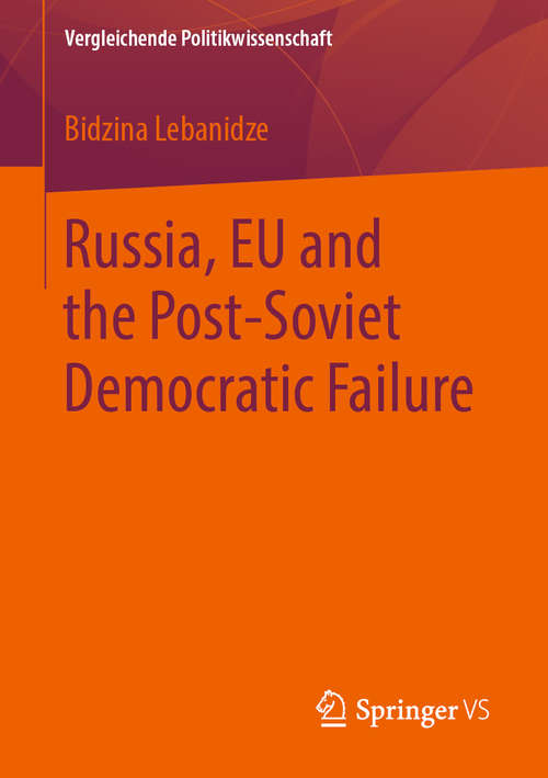 Book cover of Russia, EU and the Post-Soviet Democratic Failure (1st ed. 2020) (Vergleichende Politikwissenschaft)