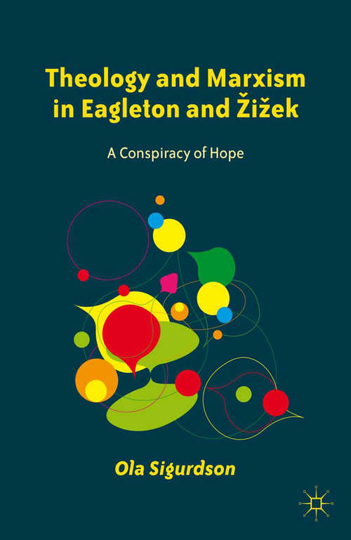 Book cover of Theology and Marxism in Eagleton and Žižek: A Conspiracy of Hope (2012)