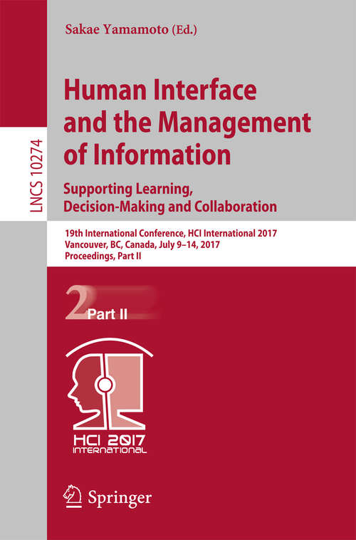 Book cover of Human Interface and the Management of Information: 19th International Conference, HCI International 2017, Vancouver, BC, Canada, July 9–14, 2017, Proceedings, Part II (Lecture Notes in Computer Science #10274)