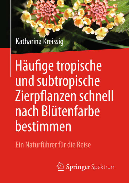 Book cover of Häufige tropische und subtropische Zierpflanzen schnell nach Blütenfarbe bestimmen: Ein Naturführer für die Reise