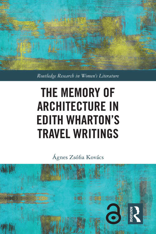 Book cover of The Memory of Architecture in Edith Wharton’s Travel Writings (Routledge Research in Women's Literature)