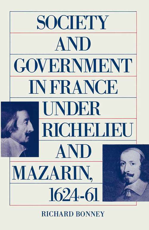 Book cover of Society And Government In France Under Richelieu And Mazarin  1624-61 (1st ed. 1988)