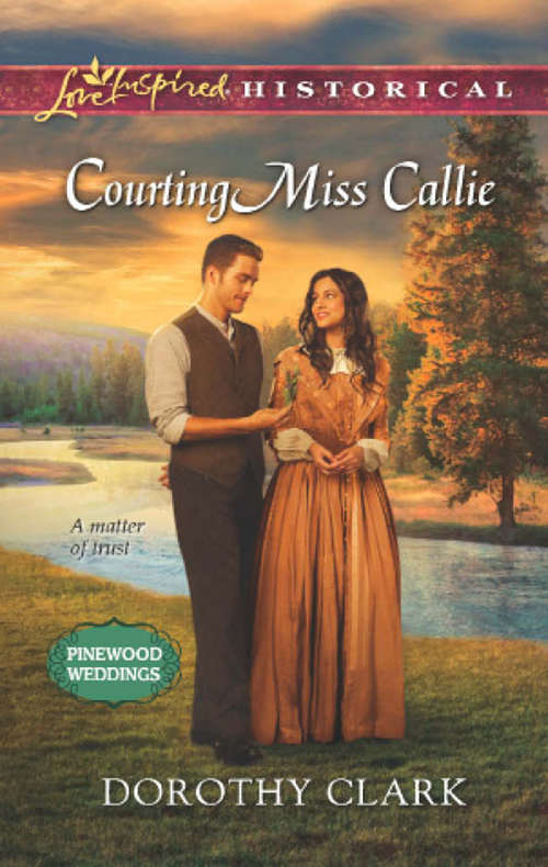 Book cover of Courting Miss Callie (ePub First edition) (Pinewood Weddings #2)