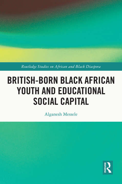 Book cover of British-born Black African Youth and Educational Social Capital (Routledge Studies on African and Black Diaspora)