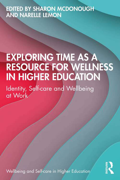 Book cover of Exploring Time as a Resource for Wellness in Higher Education: Identity, Self-care and Wellbeing at Work (Wellbeing and Self-care in Higher Education)