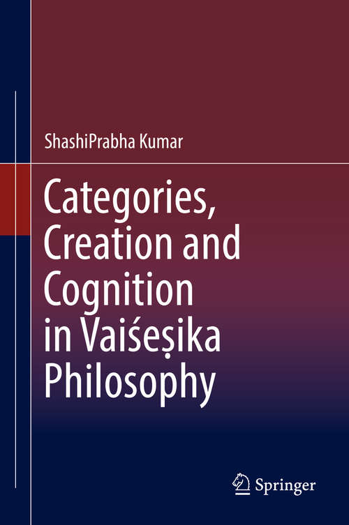 Book cover of Categories, Creation and Cognition in Vaiśeṣika Philosophy (1st ed. 2019)