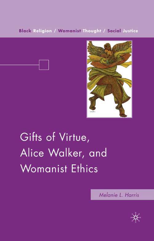 Book cover of Gifts of Virtue, Alice Walker, and Womanist Ethics (2010) (Black Religion/Womanist Thought/Social Justice)