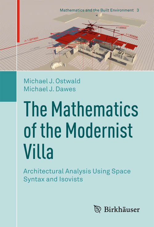 Book cover of The Mathematics of the Modernist Villa: Architectural Analysis Using Space Syntax and Isovists (Mathematics and the Built Environment #3)